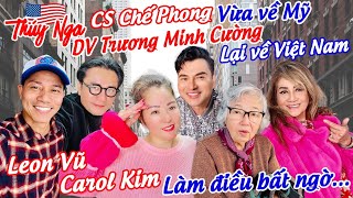 CS Chế Phong vừa về Mỹ.. DV Trương Minh Cường lại về VN.. Leon Vũ, Carol Kim làm điều bất ngờ…