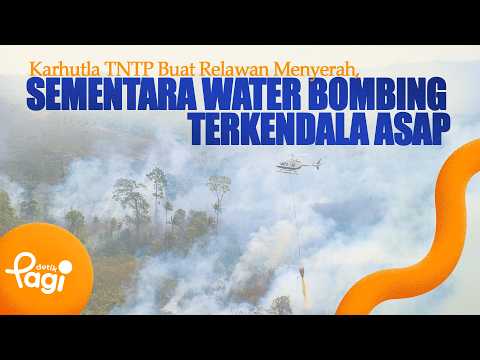 [detikPagi] - TNTP Forest Fires Push Volunteers to the Brink, Water Bombing Halted by Dense Smoke