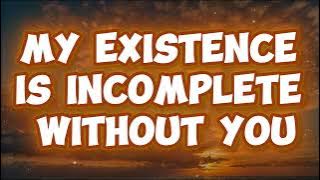 My Existence Is Incomplete Without You MUSIC