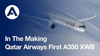 In the making: Qatar Airways’ historic first A350 XWB jetliner