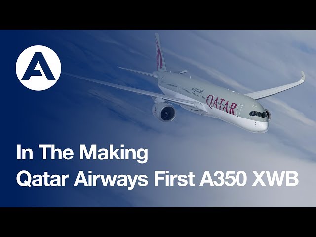 In the making: Qatar Airways' historic first A350 XWB jetliner