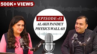 EP45 | Alakh Pandey tutor to Unicorn Physics Wallah | ANI Podcast with Smita Prakash
