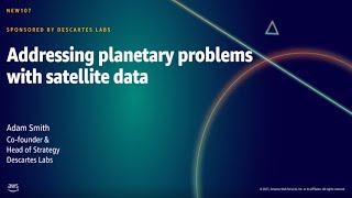 AWS Summit DC 2021: Addressing planetary problems with satellite data | AWS Events
