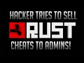 HACKER TRIES TO SELL RUST CHEATS TO ADMINS!