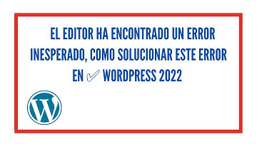 🔴El editor ha encontrado un error inesperado, Como Solucionar este error en ✅ WordPress 2022