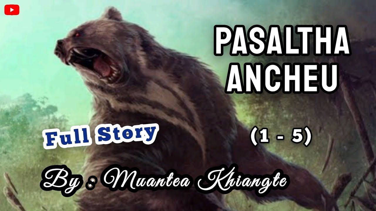 PASALTHA ANCHEU (1-5). Full Story | By : Muantea Khiangte