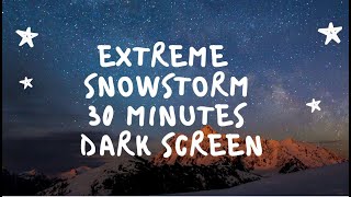 Blizzard Snow Storm Sounds Heavy Wind 30 minutes Dark screen/Black Screen