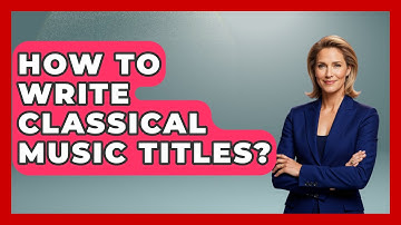 How To Write Classical Music Titles? - Classical Serenade