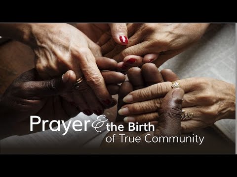 Prayer & the Birth of True Community--July 28, 2024