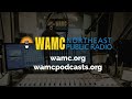 Wamc news podcast  episode 456