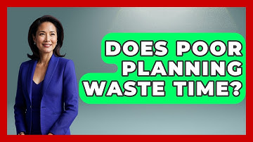 Does Poor Planning Waste Time? - The Time Management Pro