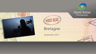 David Noton Photography: Video Blog - Bretagne, Part One
