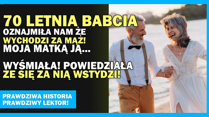 70 Letnia Babcia Oznajmiła Nam Że Wychodzi Za Mąż! Moja Matka Powiedziała Że Się Za Nią Wstydzi!