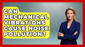 Can Mechanical Vibrations Cause Noise Pollution? - Mechanical Engineering Explained