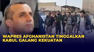 Detik-Detik Wapres Afghanistan Tinggalkan Kabul, Galang Kekuatan Lawan Taliban