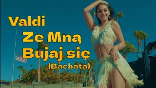 Valdi - ZE MNĄ BUJAJ SIĘ Bachata (Official Video)