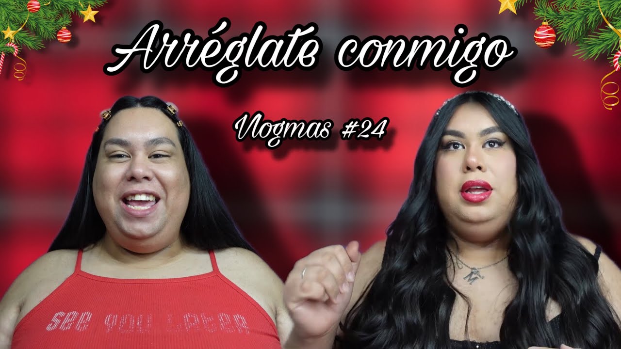 ARRÉGLATE CONMIGO PARA NAVIDAD MIENTRAS CHISMOSEAMOS - VLOGMAS 24 🎄⛄️🎁