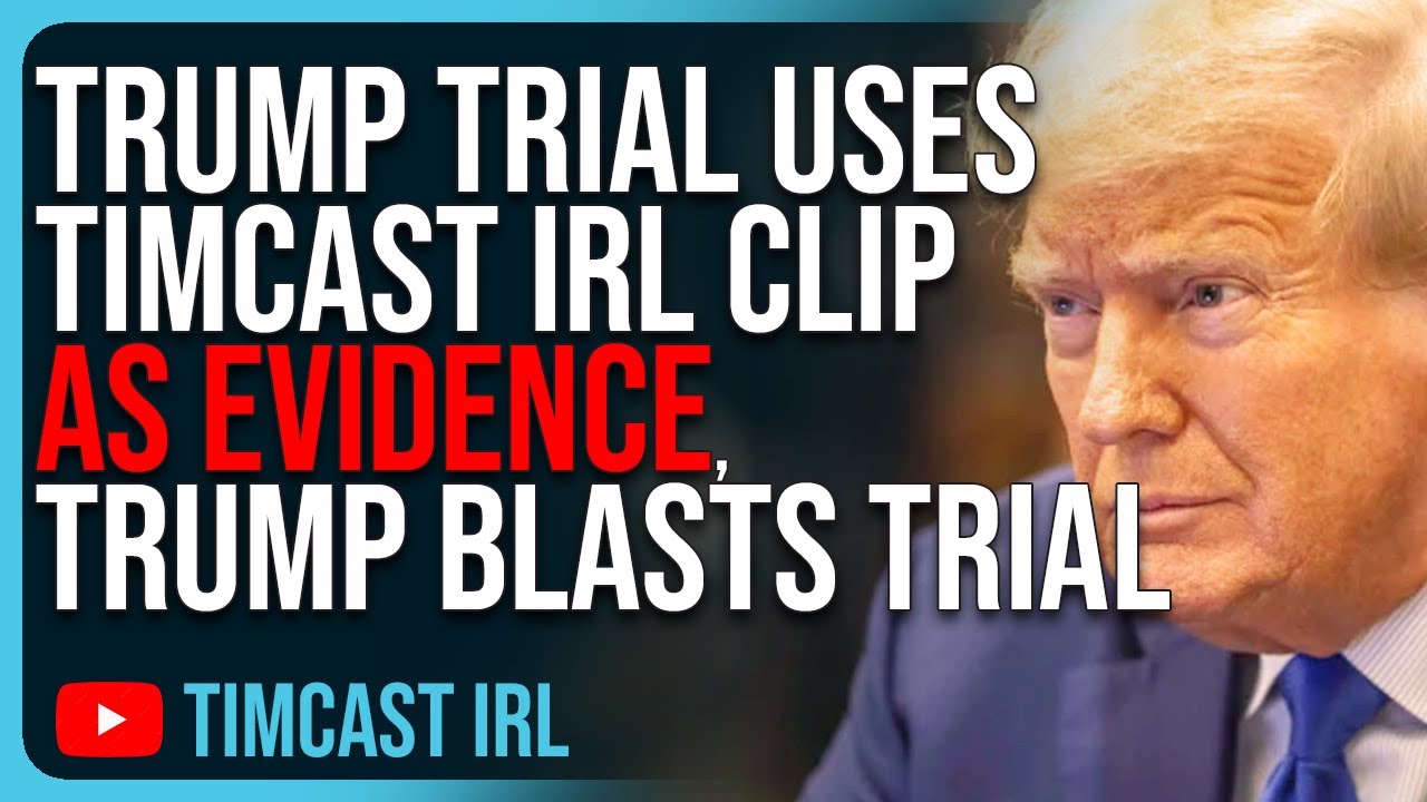 Trump Trial USES TIMCAST IRL Clip AS EVIDENCE, Trump BLASTS Attempts To Remove Him As ‘ILLEGAL’