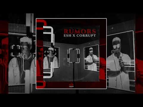 Watch Corrupt x ESH - Rumors on YouTube Watch Corrupt x ESH - Rumors on YouTube
