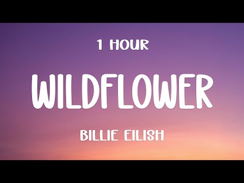 Billie Eilish - WILDFLOWER (Lyrics) [1HOUR]