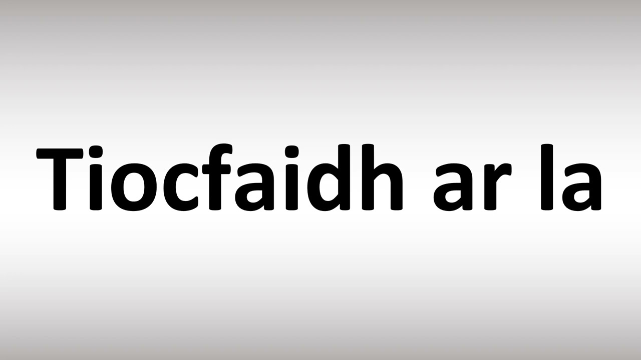 Как произносится Tiocfaidh ar la