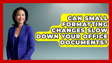 Can Small Formatting Changes Slow Down Your Office Documents? - Docs and Sheets Pro