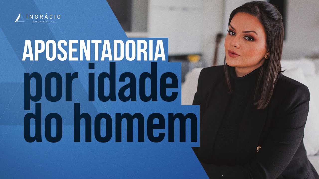Qual a idade mínima para o homem se aposentar por idade?