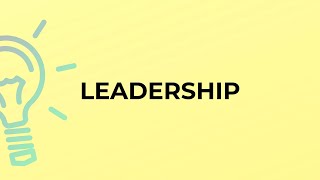 What is the meaning of the word LEADERSHIP?