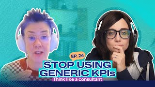 Ep24: Why Generic KPIs Aren’t Enough And How To Talk Metrics Like A Consultant Wealth
