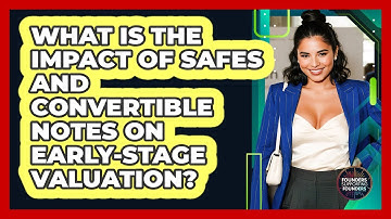 What Is The Impact Of SAFEs And Convertible Notes On Early-stage Valuation?