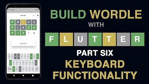 Build Wordle with Flutter – PART #6: KEYBOARD FUNCTIONALITY