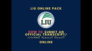 LIU Online Services-How To Submit an Official Transcript/ألنسخة الرسميّة للعلامات Online?