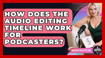 How Does The Audio Editing Timeline Work For Podcasters? - Modern Podcaster Hub