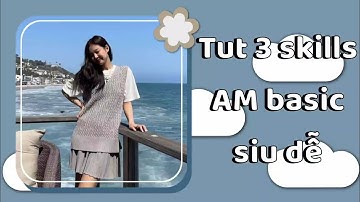 Tut 3 skills Am basic siu đơn giản nè 💗 || p1