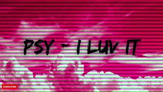 Psy  I Luv It  Slowed U0026 Reverb 