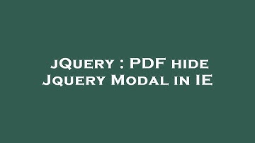 jQuery : PDF hide Jquery Modal in IE