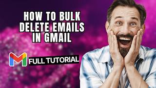 How to Bulk Delete Emails in Gmail [2026 Full Guide]