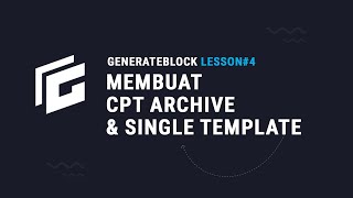 GenerateBlock Lesson#4 - Membuat Custom Post Type Archive & Single Template