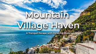 Mountain Village Haven: A Tranquil Escape with Relaxing Music