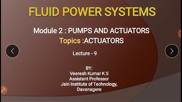 ACTUATORS, Module 2 Lecture 9 , Fluid power systems