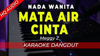 Download lagu MATA AIR CINTA - KARAOKE || MEGGY.Z || DANGDUT ORIGINAL || NADA WANITA / CEWEK - HQ AUDIO
