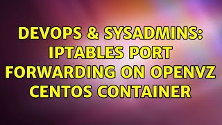 DevOps & SysAdmins: Iptables port forwarding on OpenVZ CEntOS container (2 Solutions!!) Wealth