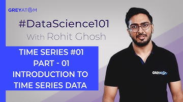Machine Learning Tutorial | Part-1 Introduction to Time Series Data | Rohit Ghosh | GreyAtom