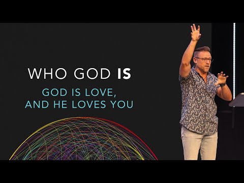 Who God Is | God Is Love, And He Loves You