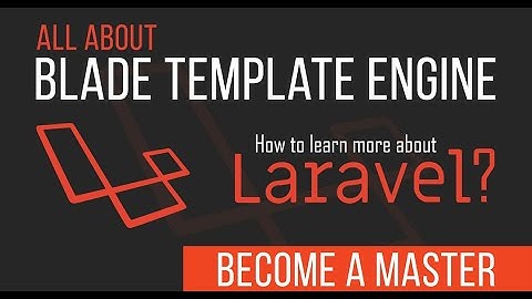 Blade Template Engine - Become a Master in Laravel - 07