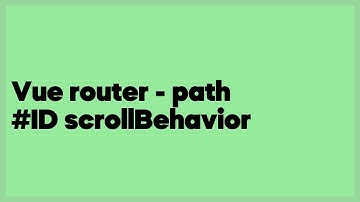 Vue router - path #ID scrollBehavior  (2 answers)
