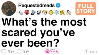 What’s the most scared you’ve ever been? [FULL STORY]