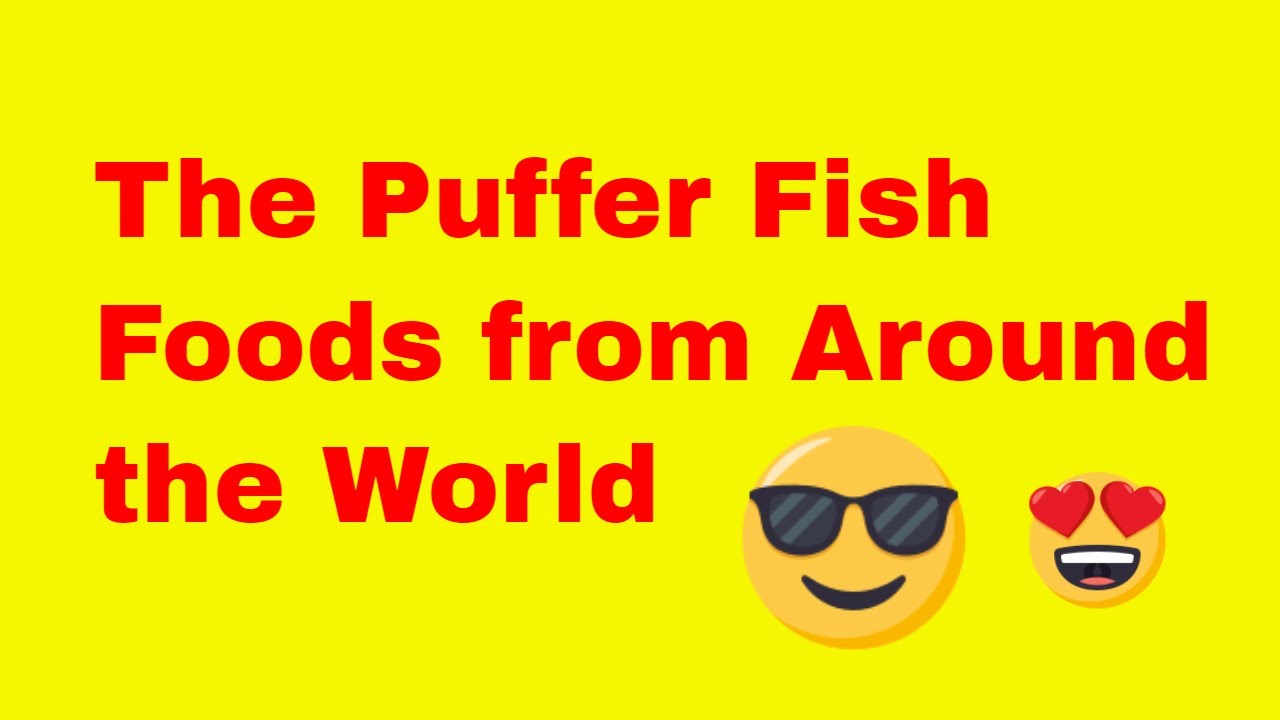 The Puffer Fish, Foods from Around the World YouTube