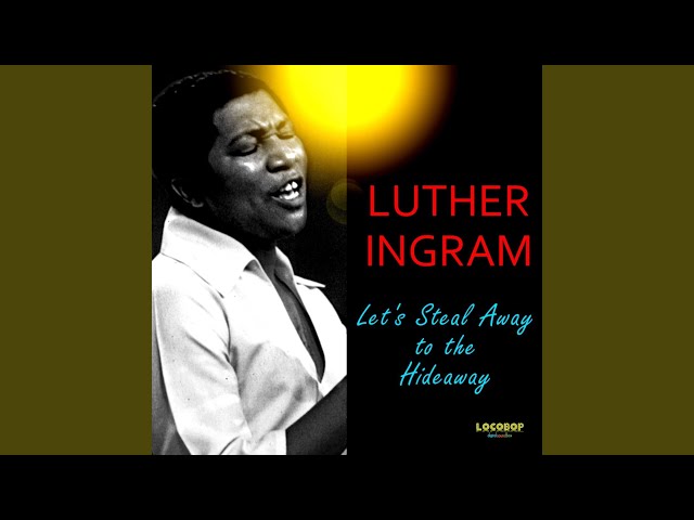 Luther Ingram - Let's Steal Away To The Hideaway