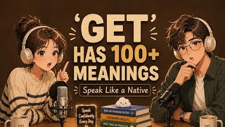 How to Use "GET" Like a Native Speaker | English Speaking Practice